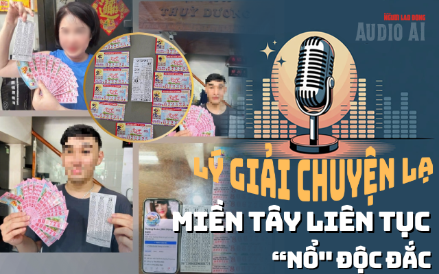 Audio AI: Lý giải chuyện lạ - miền Tây liên tục "nổ" độc đắc