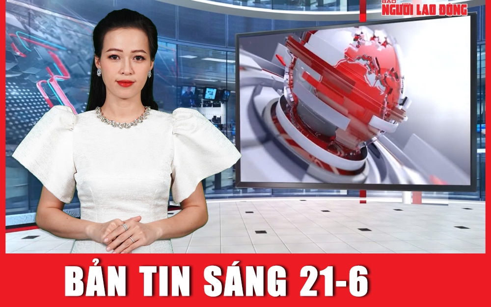 Bản tin sáng 21-6: Nga cảnh báo sai lầm từ Mỹ sẽ khiến cả Trung Đông bị “thiêu đốt”?