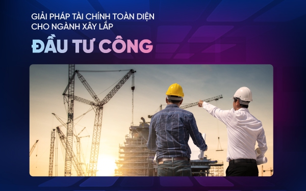 VietinBank ra mắt giải pháp tài chính cho nhà thầu xây lắp đầu tư công