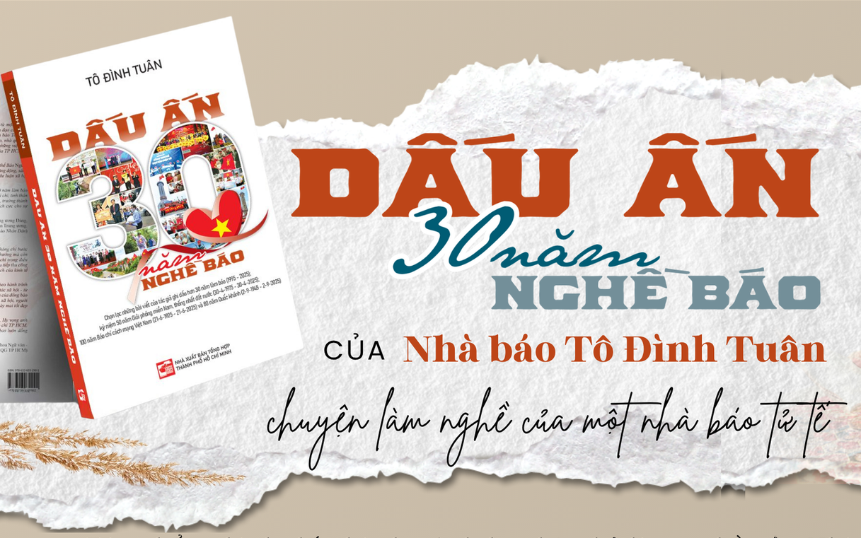 "Dấu ấn 30 năm nghề báo" của Nhà báo Tô Đình Tuân – chuyện làm nghề của một nhà báo tử tế