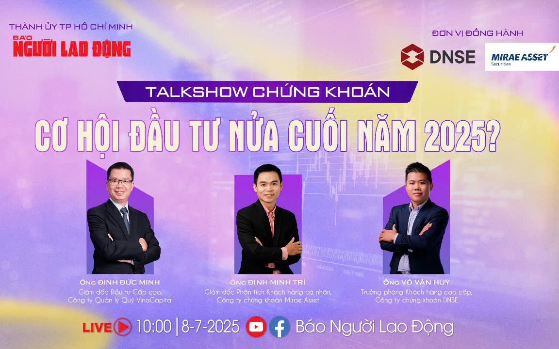 Talkshow: Chứng khoán bùng nổ, cơ hội đầu tư nửa cuối năm 2025