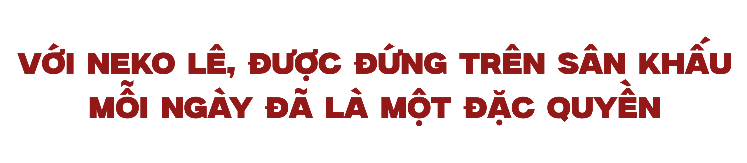 Anh tài Neko Lê: Sự đa năng làm nên điều khác biệt - Ảnh 1.