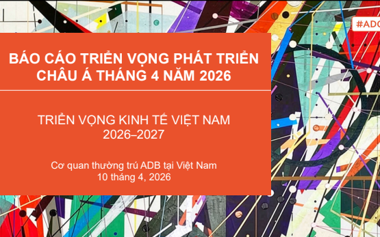 ADB: Kinh tế Việt Nam duy trì đà tăng trưởng trong năm 2026