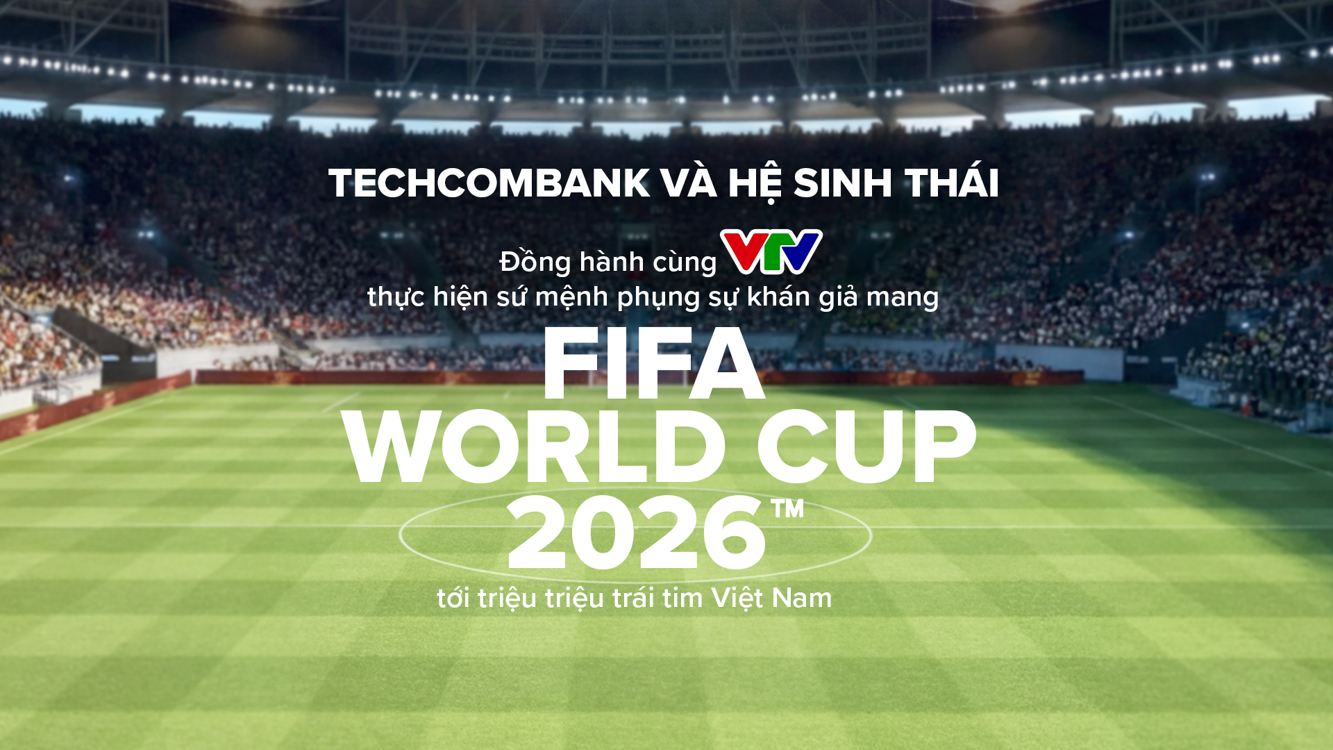 Techcombank v&agrave; Hệ sinh th&aacute;i đồng h&agrave;nh c&ugrave;ng VTV đưa FIFA World Cup 2026&trade; về Việt Nam - Ảnh 1.