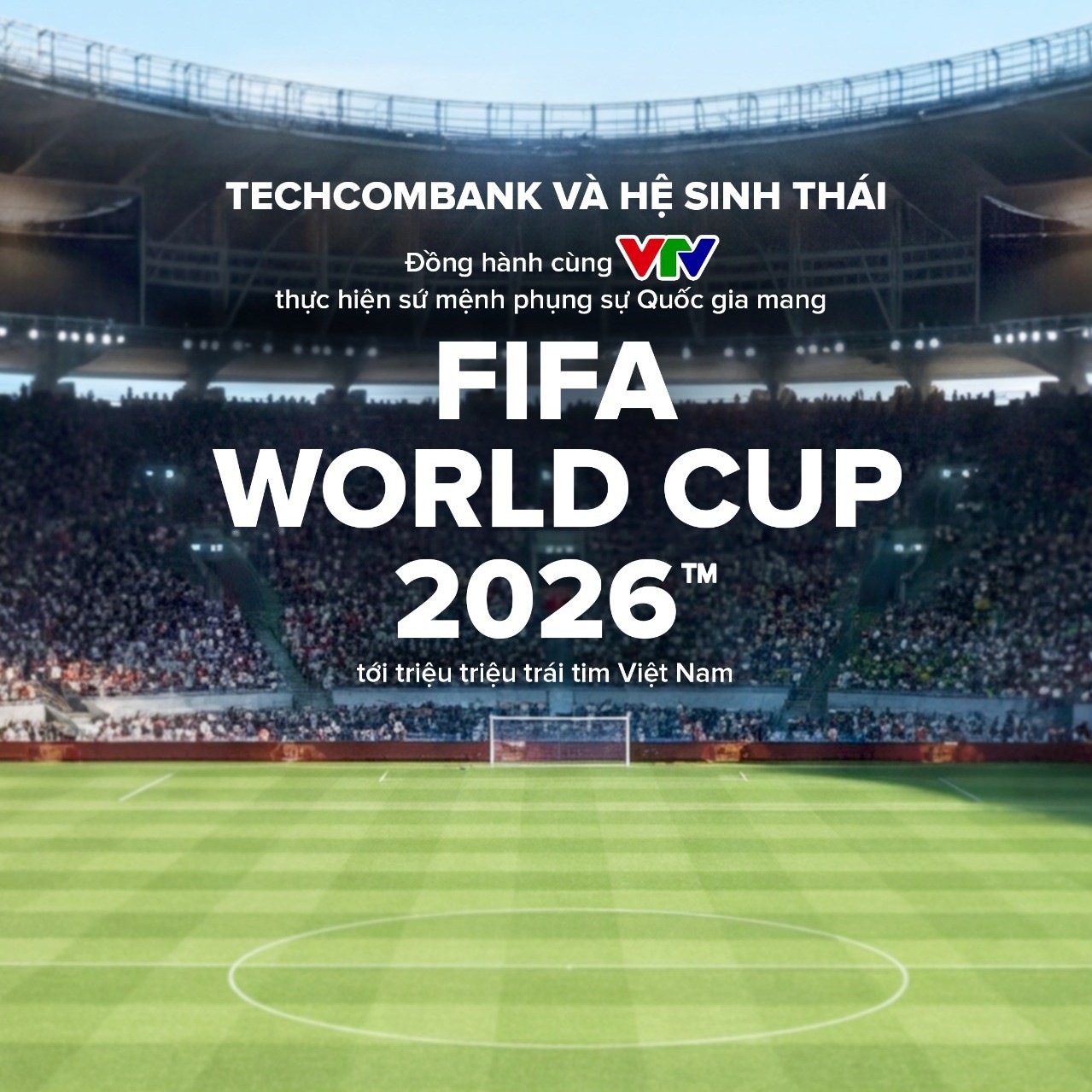 Techcombank và hệ sinh thái cùng khát vọng phụng sự Quốc gia trong kỳ World Cup lớn nhất lịch sử