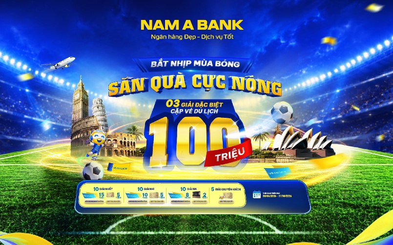 Đón sóng ngày hội bóng đá lớn nhất hành tinh:  ùng Nam A Bank săn tour du lịch nước ngoài