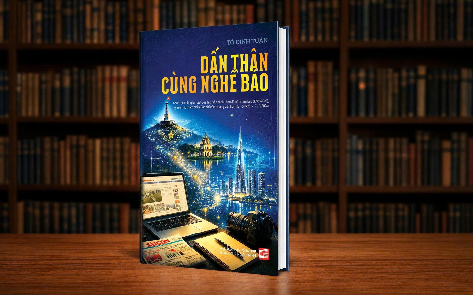 RA MẮT SÁCH "DẤN THÂN CÙNG NGHỀ BÁO" CỦA NHÀ BÁO - TS TÔ ĐÌNH TUÂN: Tri ân nghề báo, cảm ơn cuộc đời