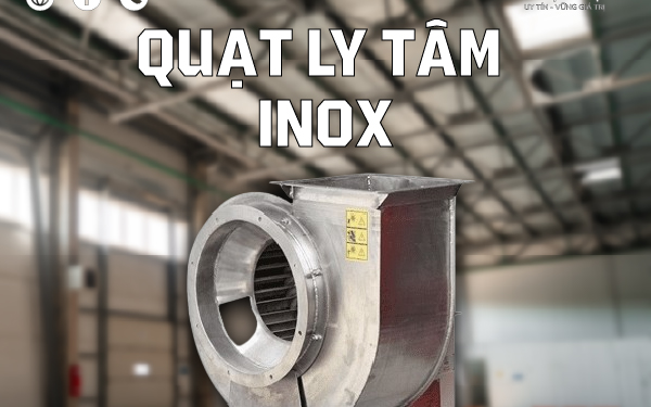 Quạt ly tâm inox và các yếu tố kỹ thuật ảnh hưởng đến hiệu suất