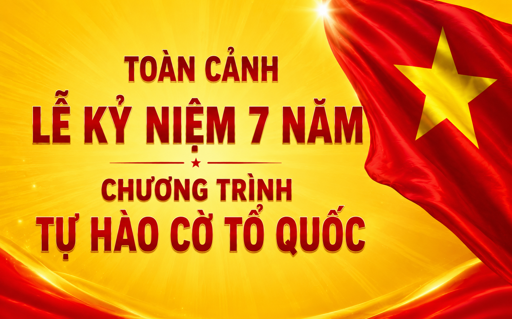 Toàn cảnh Lễ kỷ niệm 7 năm chương trình Tự hào cờ Tổ quốc