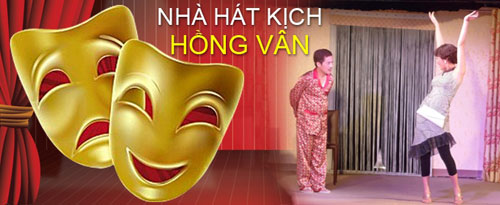 Nhà hát kịch Hồng Vân - Trau chuốt từng vở diễn