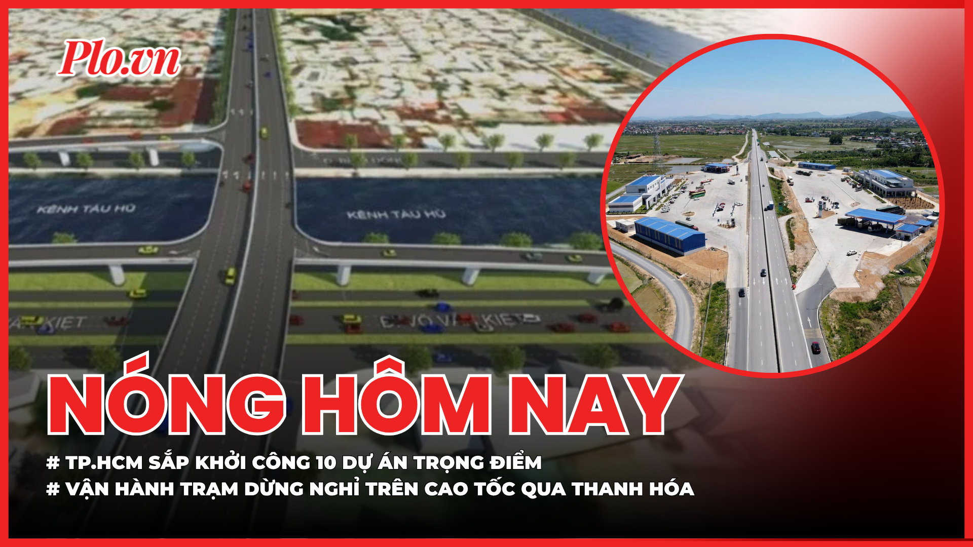 TP.HCM sắp đồng loạt khởi công 10 dự án trọng điểm hơn 381.000 tỉ đồng; Chính thức vận hành Trạm dừng nghỉ đầu tiên trên cao tốc Bắc Nam qua Thanh Hóa
