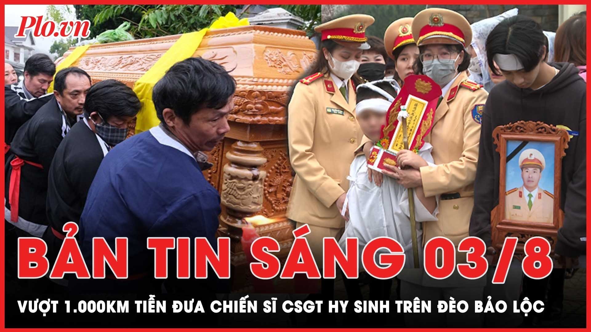 Bản tin sáng 3-8: Tiễn đưa các chiến sĩ CSGT hy sinh trong vụ sạt lở đèo Bảo Lộc