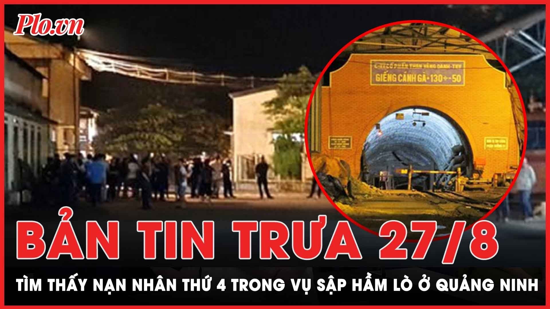 Bản tin trưa 27-8: Tìm thấy nạn nhân thứ 4 trong vụ sập hầm lò ở Quảng Ninh 