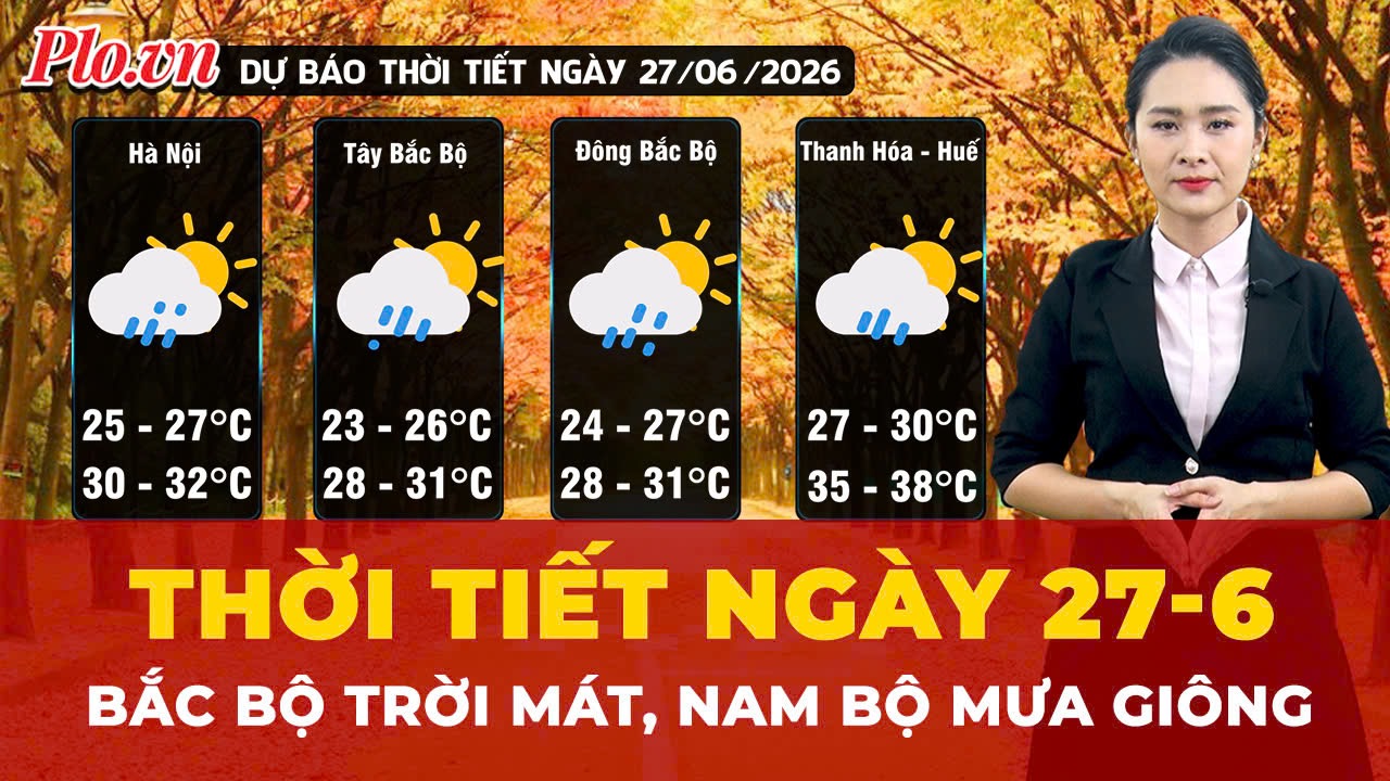Thời tiết ngày 27-6: Bắc Bộ trời mát, Nam Bộ đêm mưa giông
