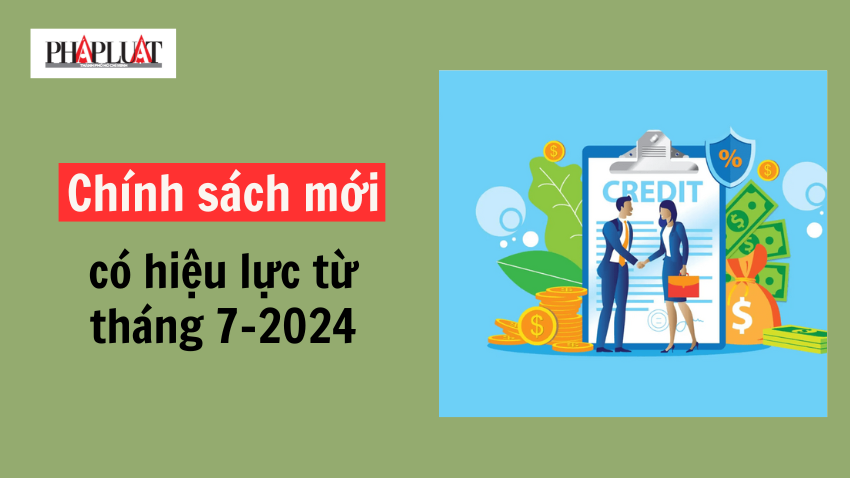 Chính sách mới có hiệu lực từ 1-7-2024