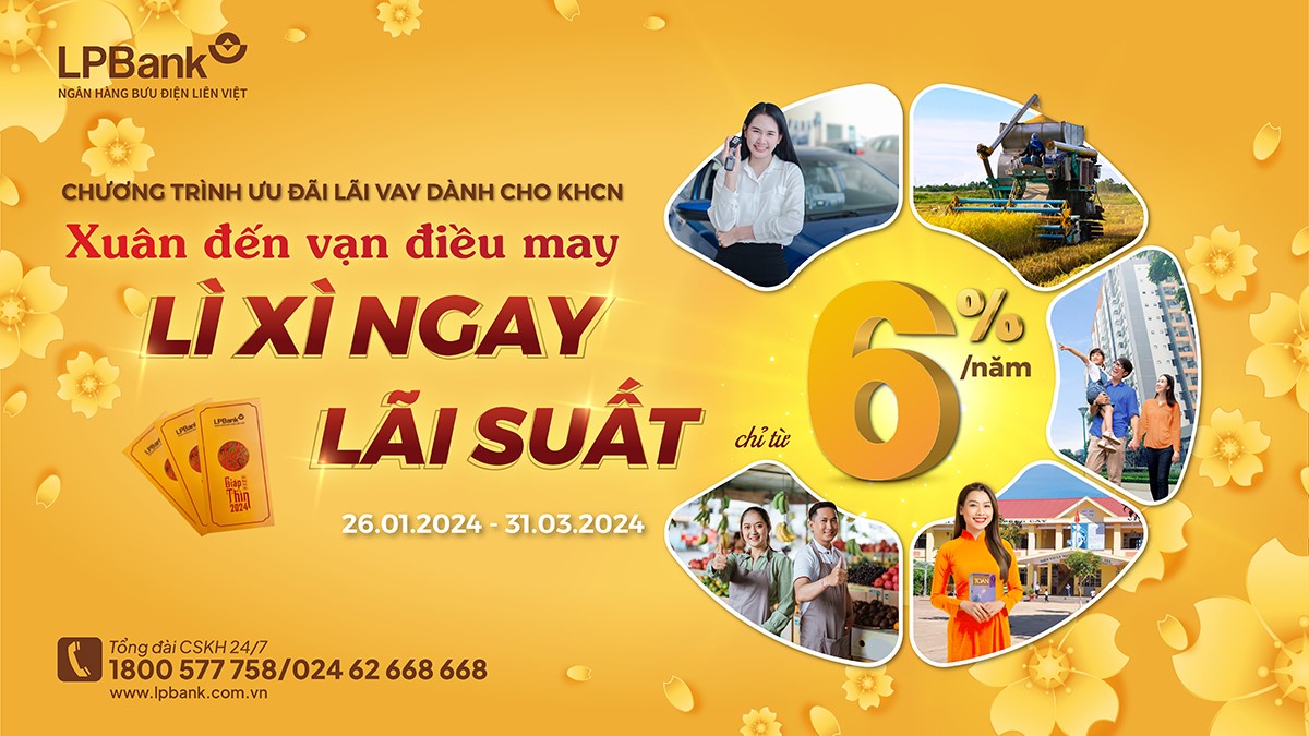 LPBank ra mắt chương trình vay vốn ưu đãi “Xuân đến vạn điều may - Lì xì ngay lãi suất” không giới hạn gói vay với mức lãi suất hấp dẫn chỉ từ 6%/năm.jpg