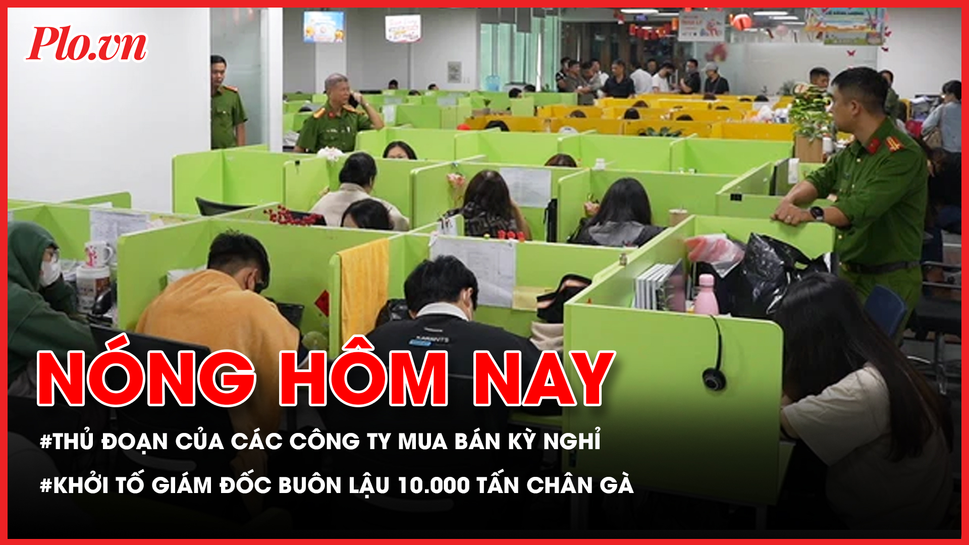 Thủ đoạn giăng bẫy người già của các công ty mua bán kỳ nghỉ; Khởi tố giám đốc buôn lậu 10.000 tấn chân gà đông lạnh 