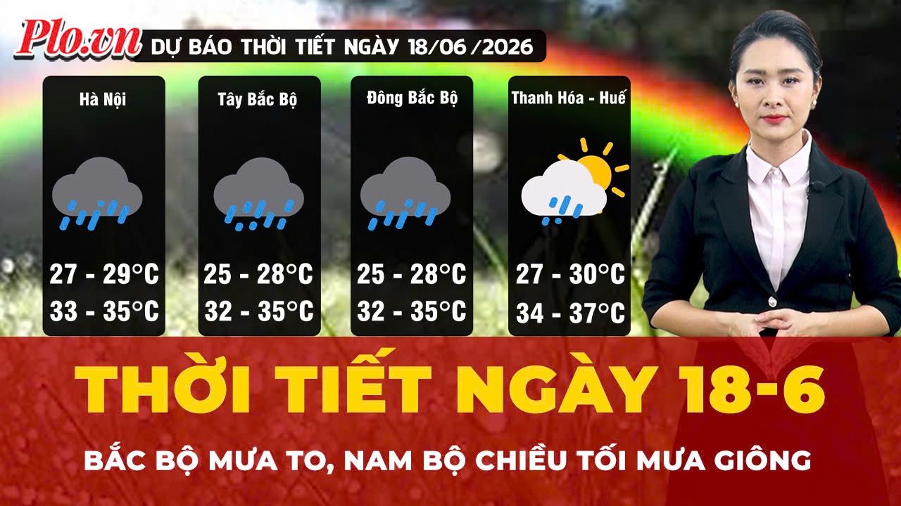 Dự báo thời tiết ngày 18-6: Bắc Bộ mưa to, Nam Bộ chiều tối mưa giông