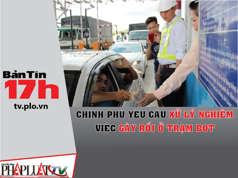 Chính phủ yêu cầu xử lý nghiêm việc gây rối ở trạm BOT