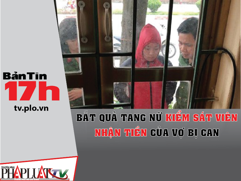 Bắt quả tang nữ kiểm sát viên nhận tiền của vợ bị can