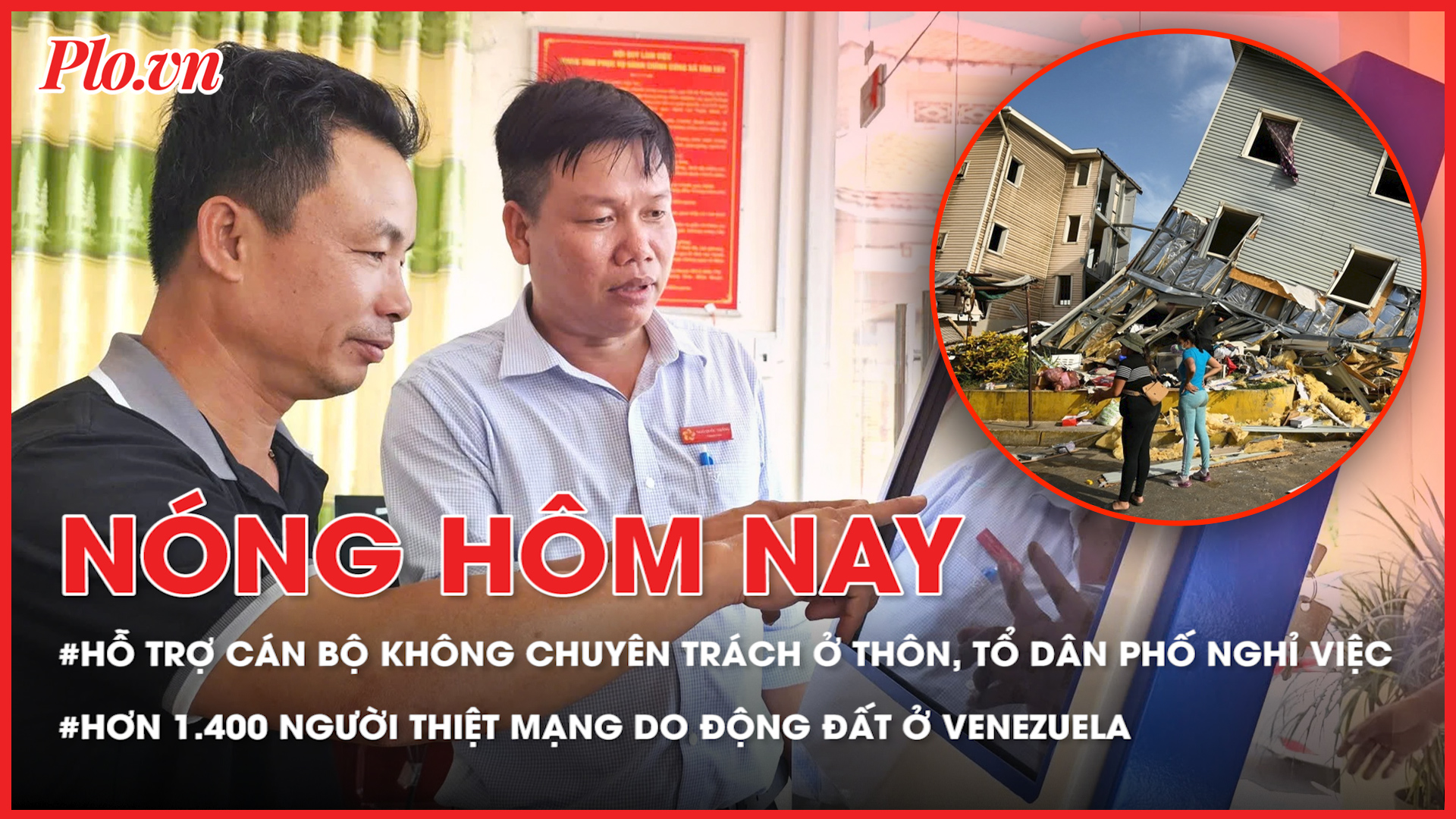 Dự kiến chi 16,4 nghìn tỉ hỗ trợ cán bộ không chuyên trách nghỉ việc; Hơn 1.400 người thiệt mạng do động đất kép ở Venezuela