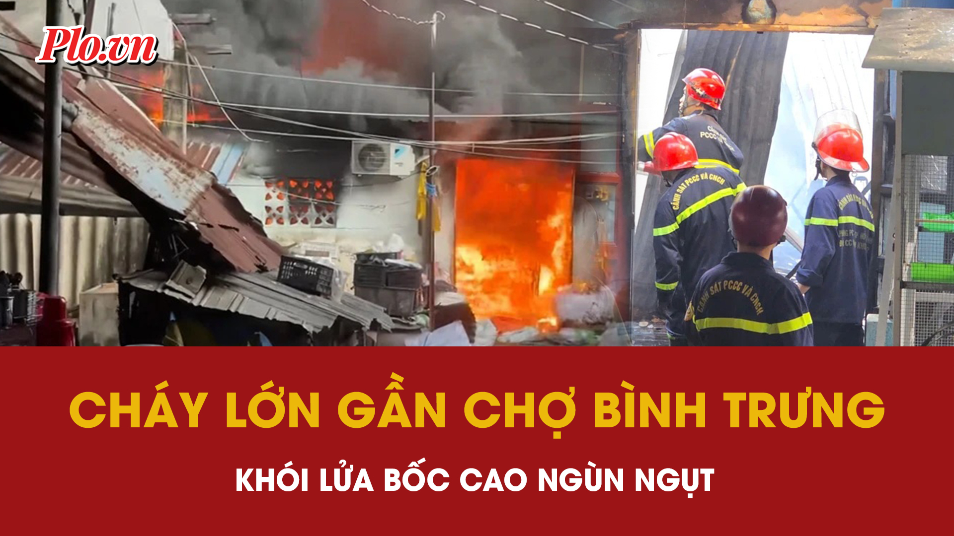 Video: Cận cảnh cháy lớn gần chợ Bình Trưng, khỏi lửa bốc cao ngùn ngụt