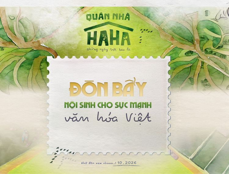 Quán nhà Haha: "Đòn bẩy" nội sinh cho sức mạnh văn hóa Việt