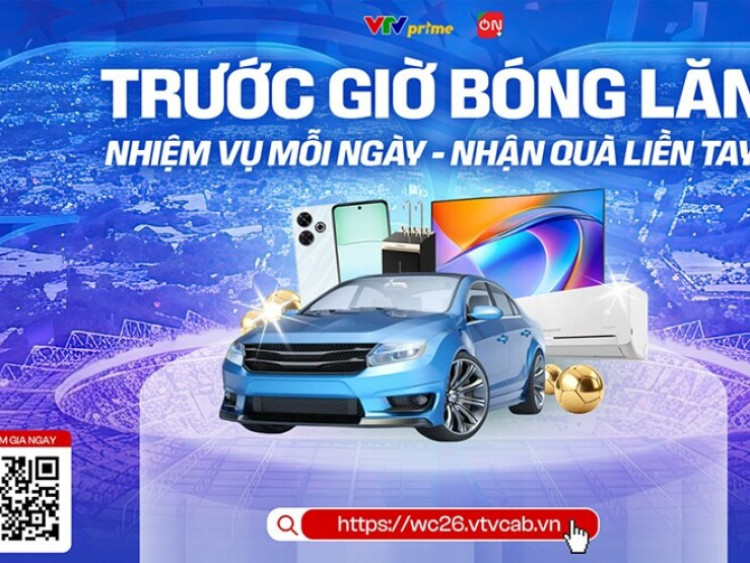 "Trước Giờ Bóng Lăn" - Sân chơi tương tác và săn quà hấp dẫn mùa World Cup 2026