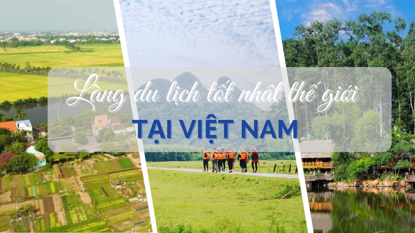 Khám phá ba ‘làng du lịch tốt nhất thế giới’ tại Việt Nam