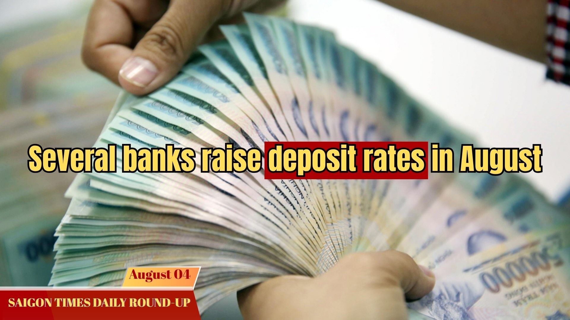 Daily Round-up: Several banks raise deposit rates in August