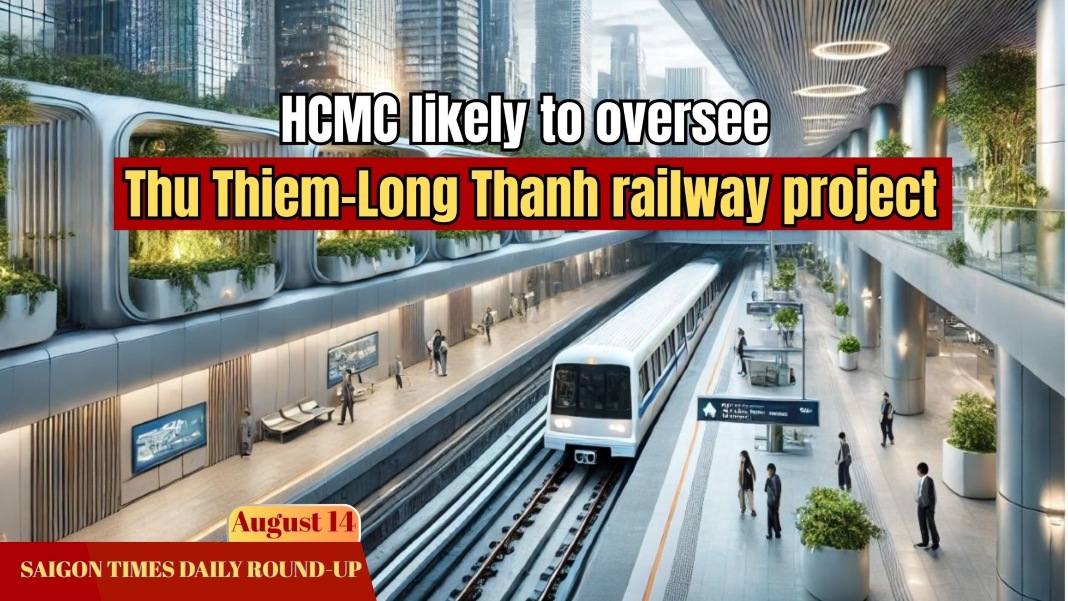 Daily Round-up: HCMC likely to oversee Thu Thiem-Long Thanh railway project