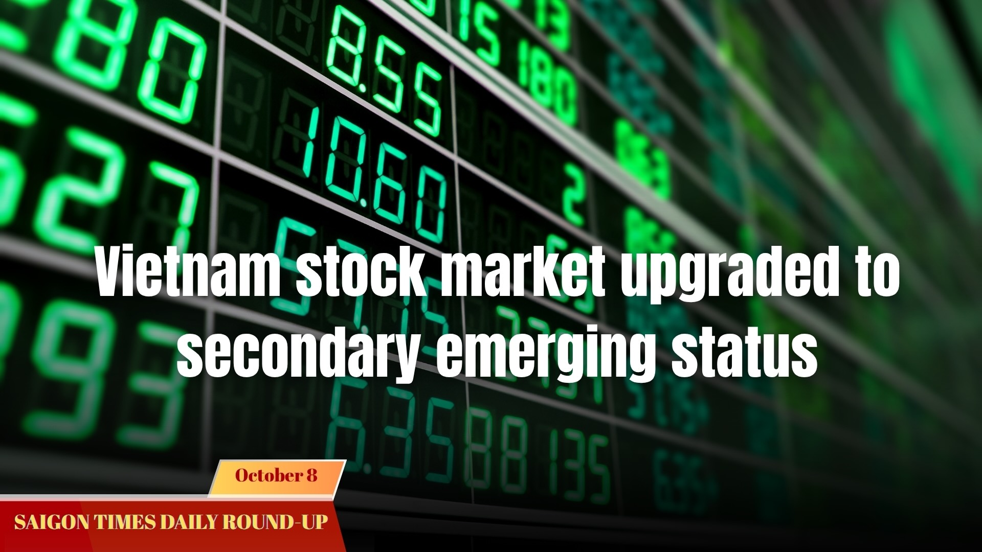 Daily Round-up: Vietnam stock market upgraded to secondary emerging status