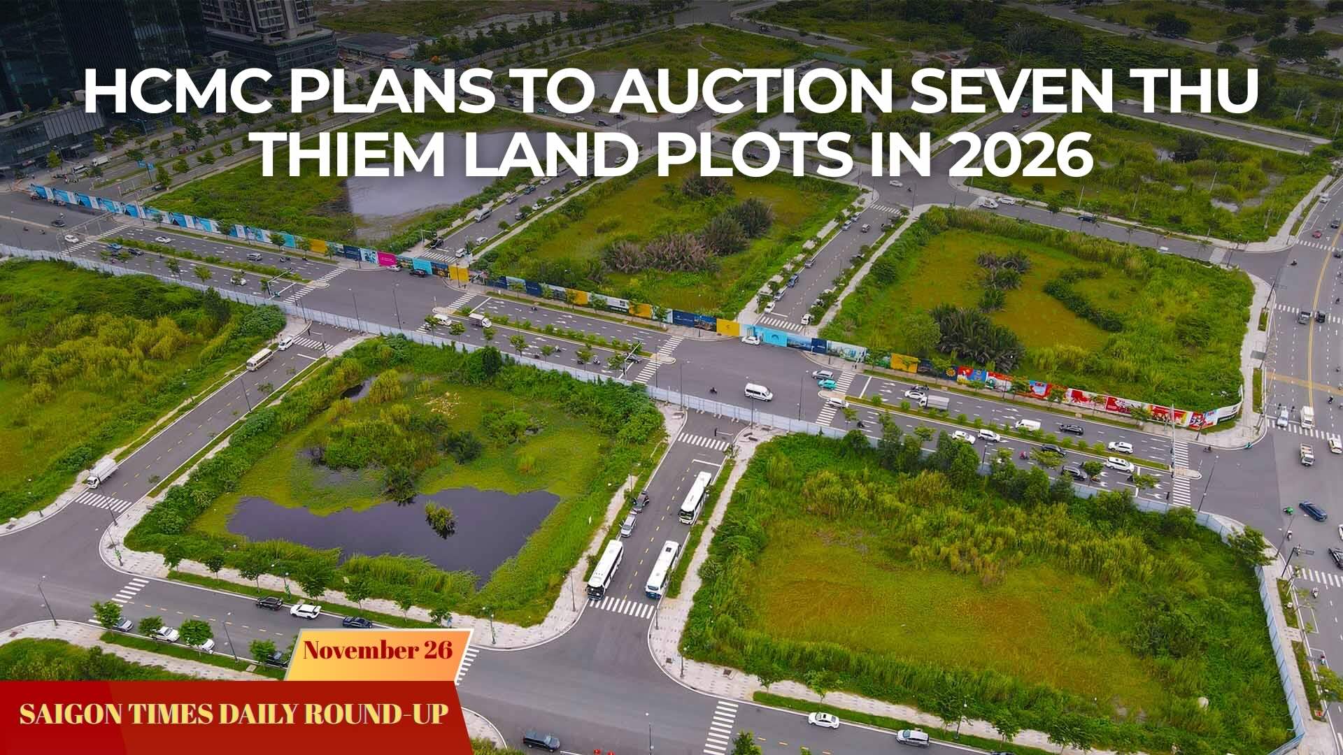 Daily Round-up: HCMC plans to auction seven Thu Thiem land plots in 2026