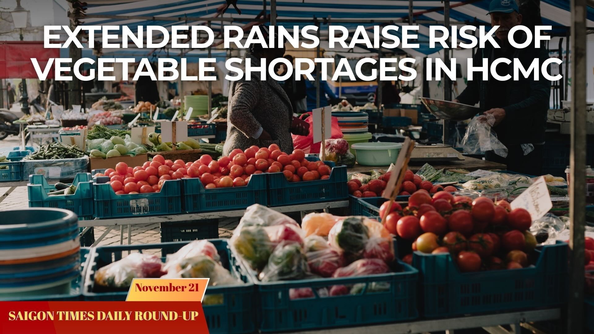Daily Round-up: Extended rains raise risk of vegetable shortages in HCMC