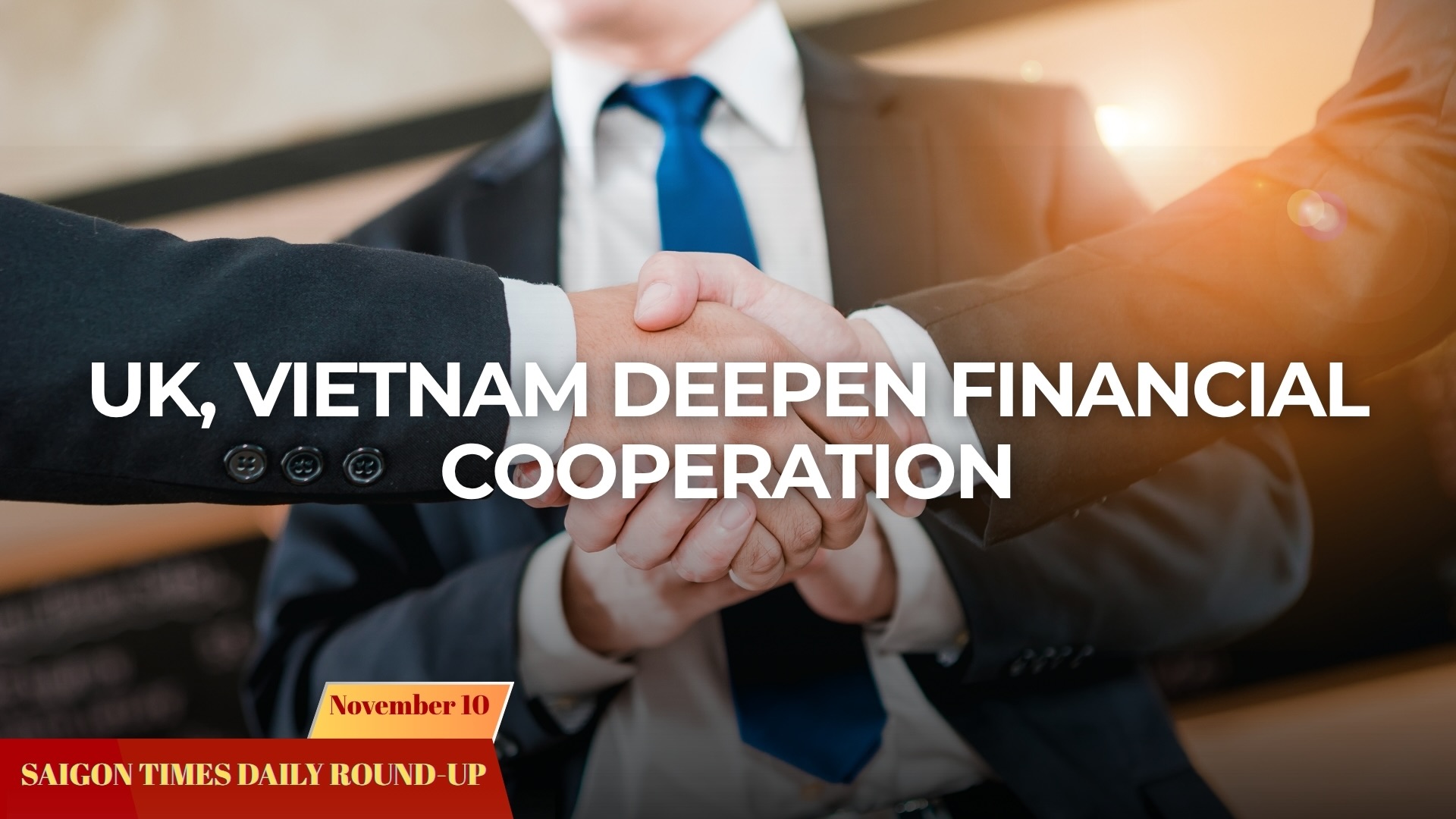 Daily Round-up: UK, Vietnam deepen financial cooperation