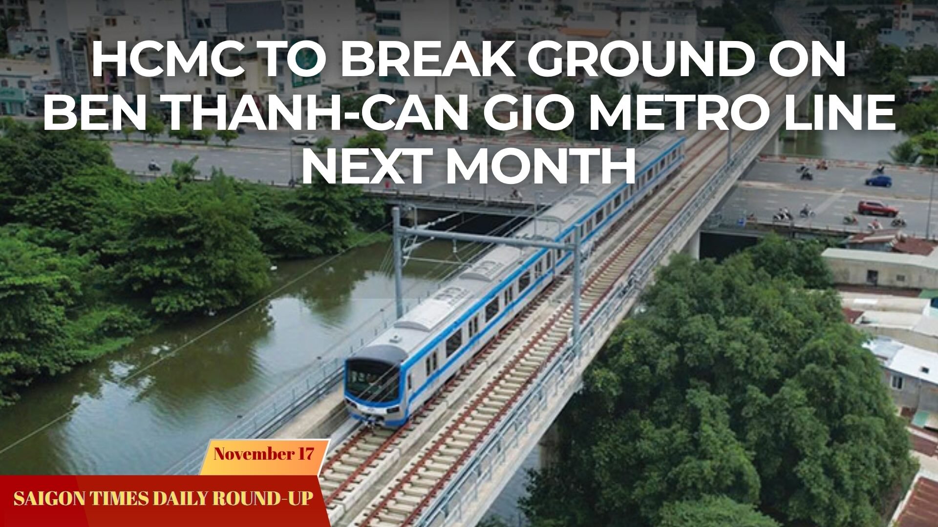 Daily Round-up: HCMC to break ground on Ben Thanh-Can Gio metro line next month