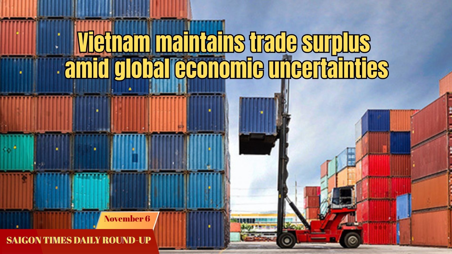 Daily Round-up: Vietnam maintains trade surplus amid global economic uncertainties
