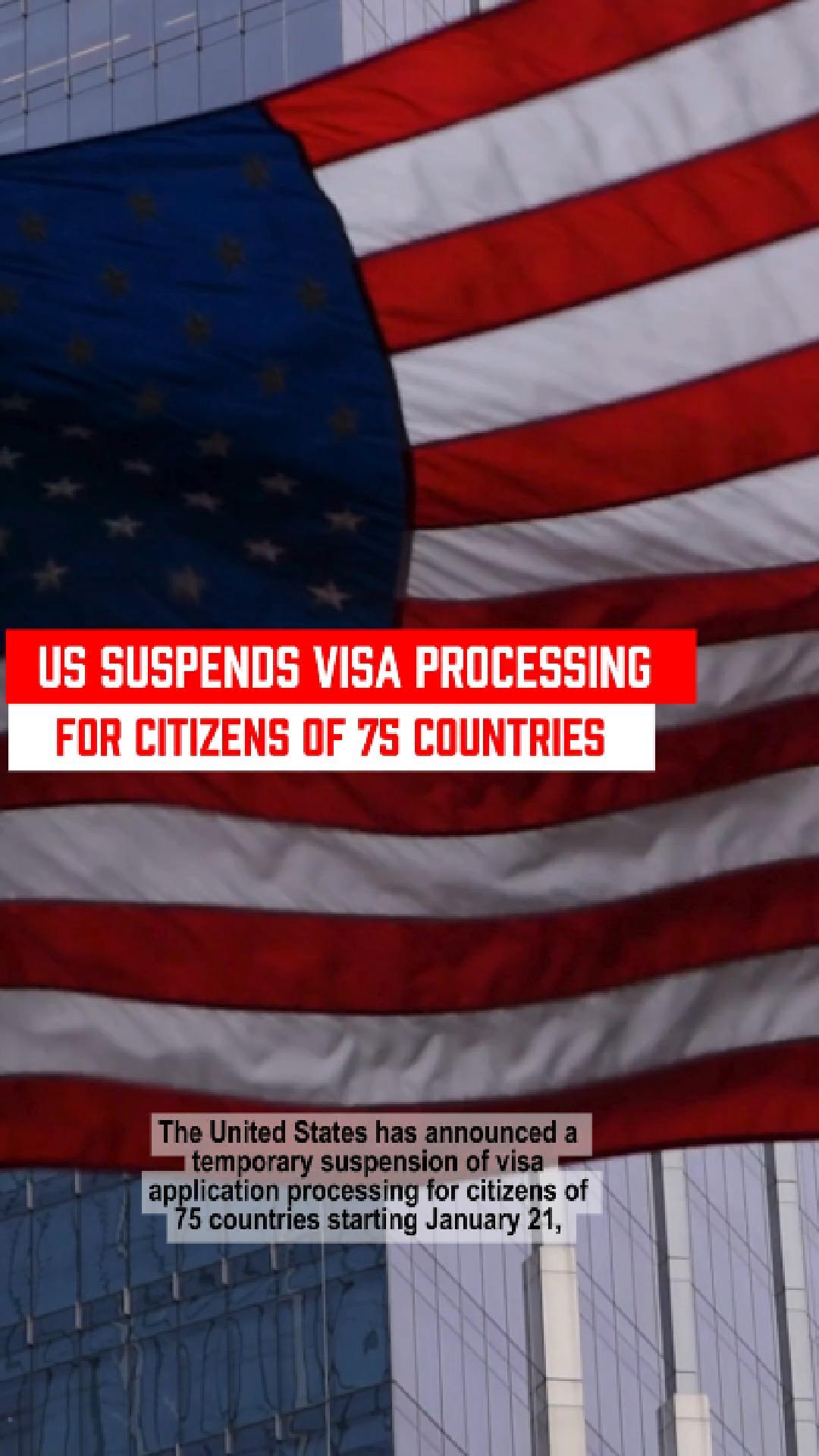 U.S. suspends visa processing for citizens of 75 countries