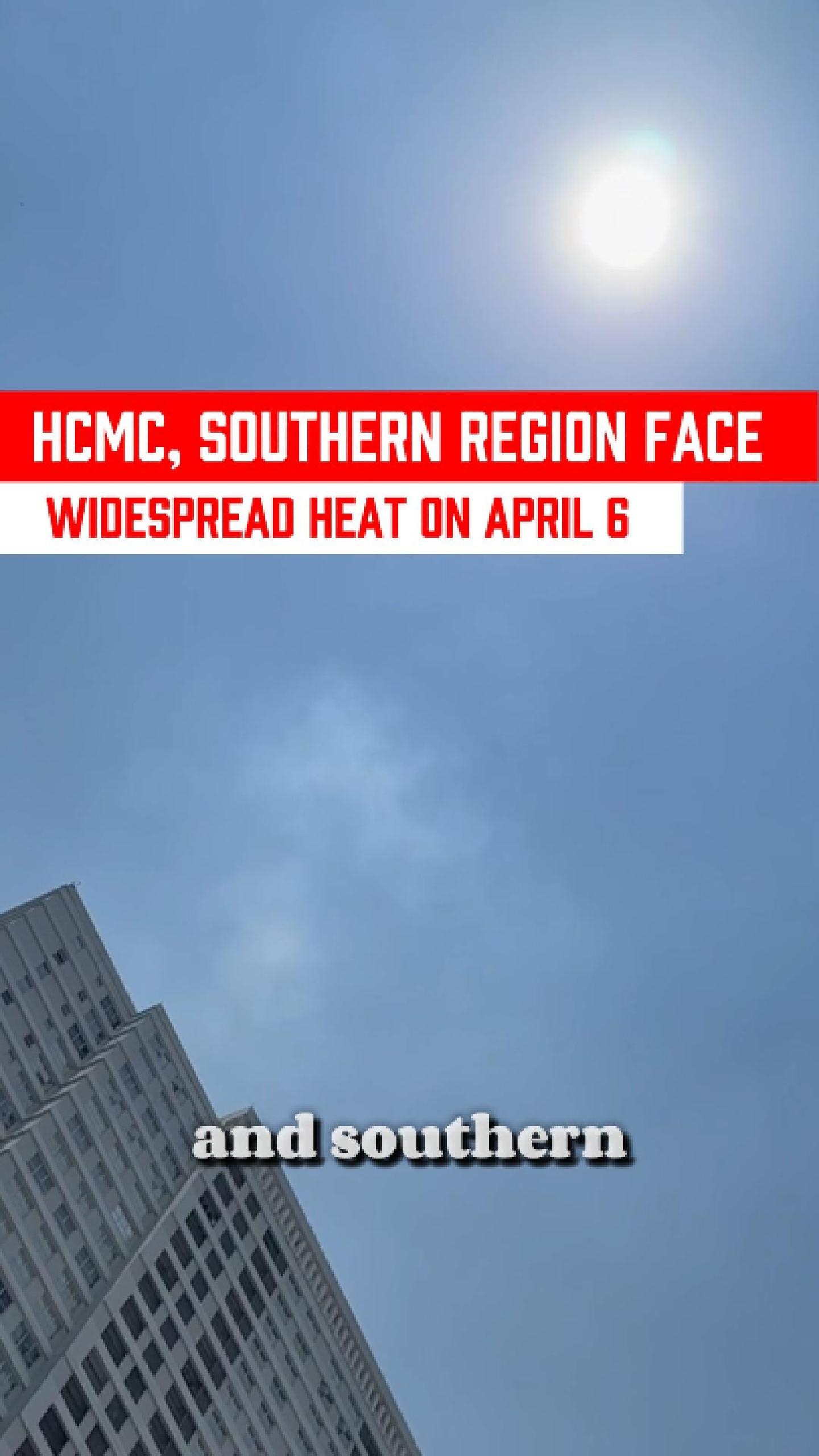 HCMC, southern Vietnam face widespread heat on April 6