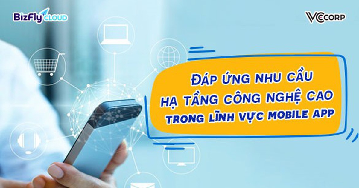 Đáp ứng nhu cầu hạ tầng công nghệ cao trong lĩnh vực mobile app