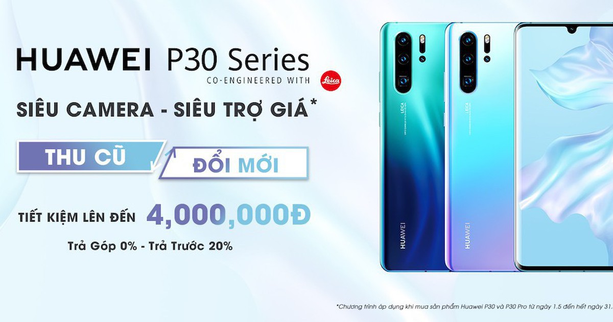 Trợ giá lên đến 4 triệu cho khách hàng lên đời Huawei P30 Series