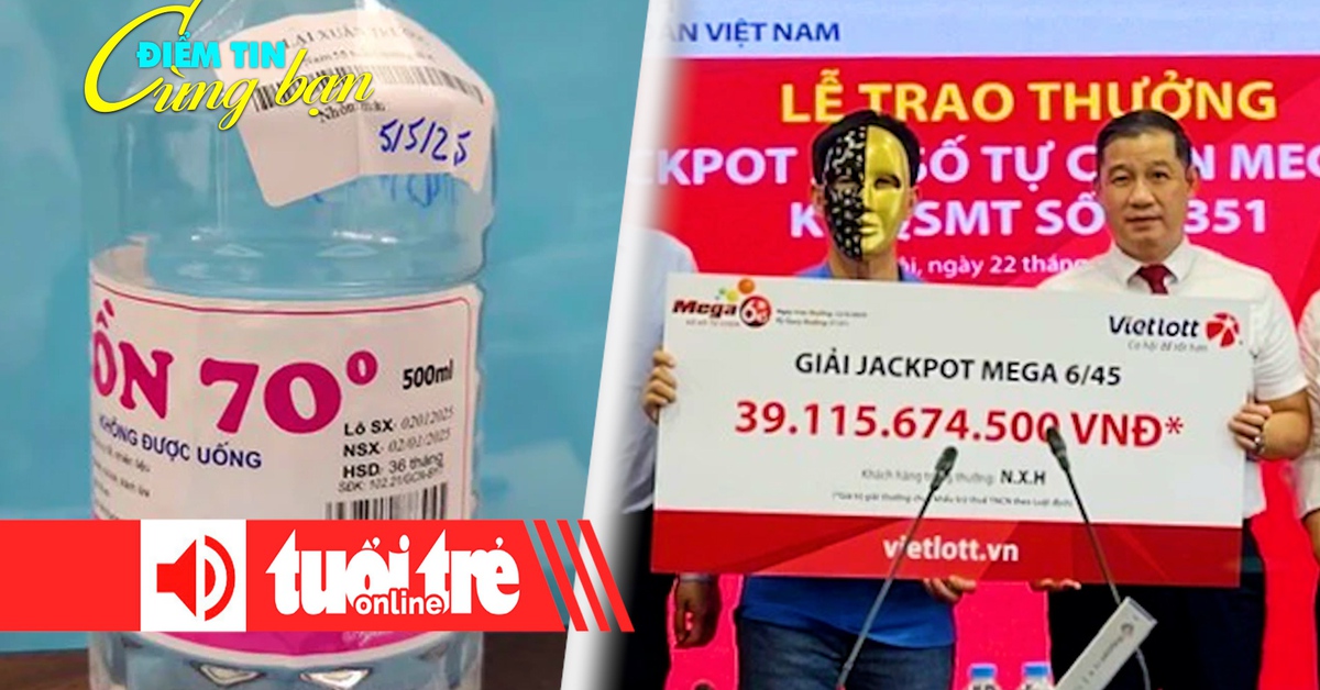 Điểm tin 18h: Phát hiện cồn sát trùng giả; Cụ ông về hưu trúng số 39 tỉ đồng