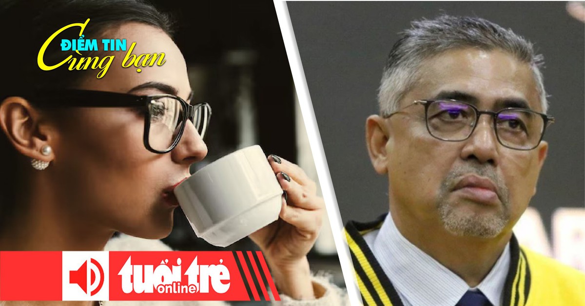 Điểm tin cùng bạn 8h: Uống cà phê thế nào tốt cho sức khỏe?; Bóng đá Malaysia lại có bê bối mới