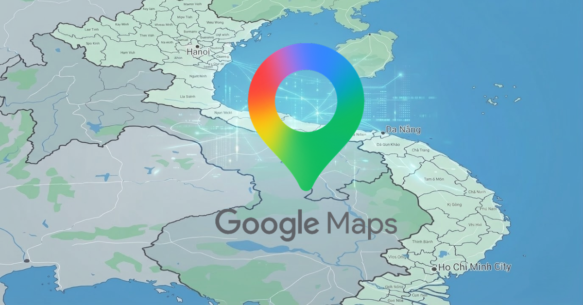 Google Maps bắt đầu cập nhật bản đồ hành chính mới của Việt Nam