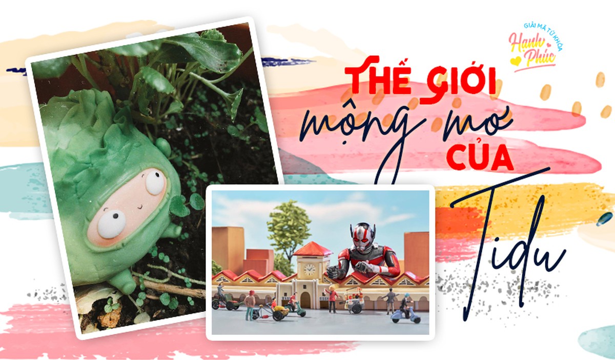 Giải mã hạnh phúc: Thế giới mộng mơ của Tidu