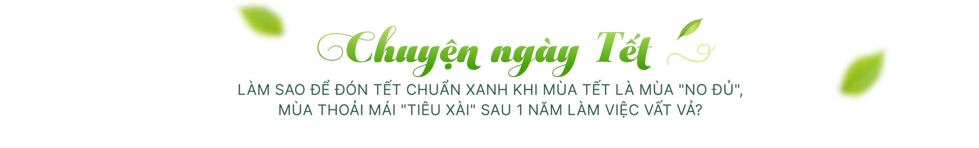‘Đón Tết chuẩn xanh’ và lời kêu gọi bảo vệ môi trường từ những điều đơn giản - Ảnh 1.