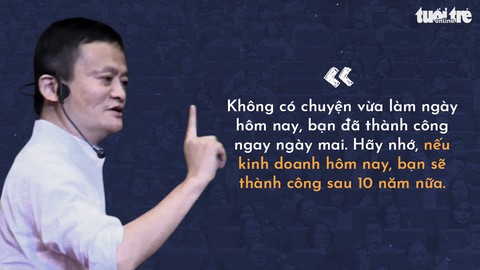 Những lời khuyên của tỉ phú Jack Ma cho giới trẻ Việt - Ảnh 2. Những lời khuyên của tỉ phú Jack Ma cho giới trẻ Việt - Ảnh 2.