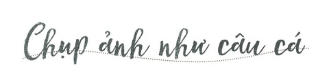 Nhà quay phim Nguyễn Hữu Tuấn: Thảnh thơi chơi với hình ảnh - Ảnh 1.