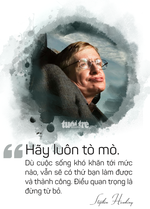Ông hoàng vật lý Stephen Hawking và những câu nói truyền cảm hứng - Ảnh 1. Ông hoàng vật lý Stephen Hawking và những câu nói truyền cảm hứng - Ảnh 1.
