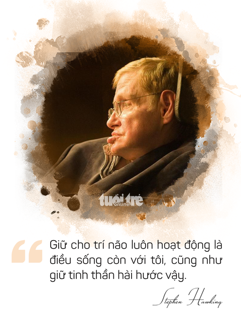 Ông hoàng vật lý Stephen Hawking và những câu nói truyền cảm hứng - Ảnh 10. Ông hoàng vật lý Stephen Hawking và những câu nói truyền cảm hứng - Ảnh 10.